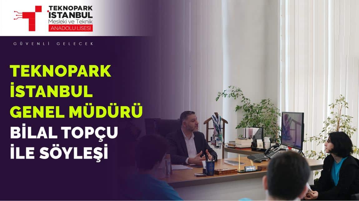 Teknopark İstanbul Genel Müdürü Bilal Topçu ile Söyleşi
